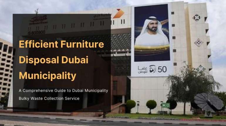 Efficient Furniture Disposal Dubai Municipality Bulky Waste Collection Service and DM Junk Removal