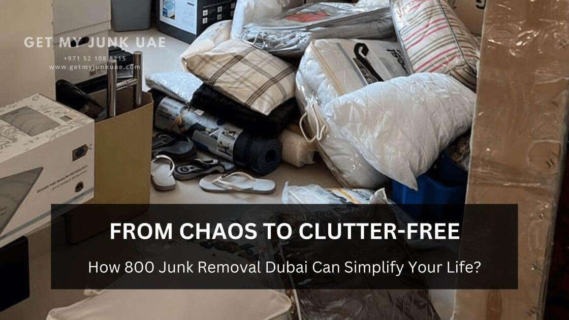 From Chaos to Clutter-Free: How 800 Junk Removal Dubai Can Simplify Your Life