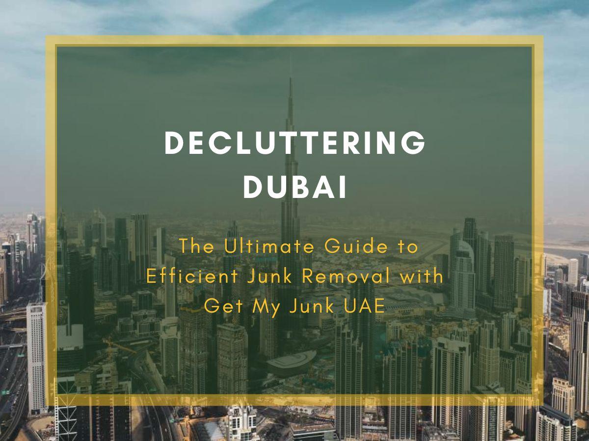 The Ultimate Guide to Efficient Junk Removal with Get My Junk UAE