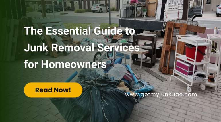 The Essential Guide to Junk Removal Services for Homeowners by Get My Junk UAE