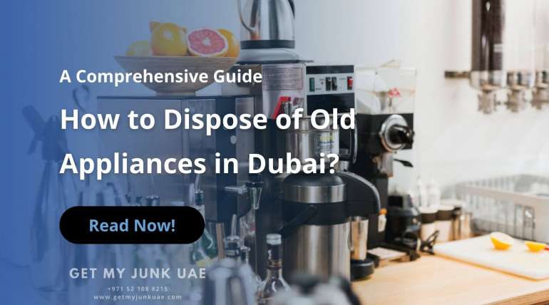 How to Dispose of Old Appliances in Dubai? Free Appliances Disposal in Dubai by Get My Junk UAE
