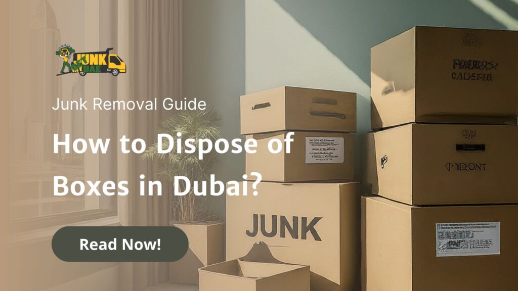 Blogs 7 Boxes Disposal in Dubai by Get My Junk UAE - How to Dispose of Cardboard Boxes in Dubai