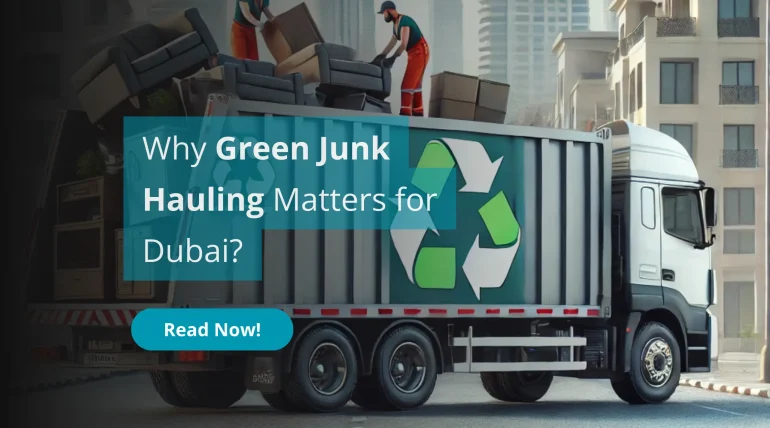 Why Green Junk Hauling Matters for Dubai?