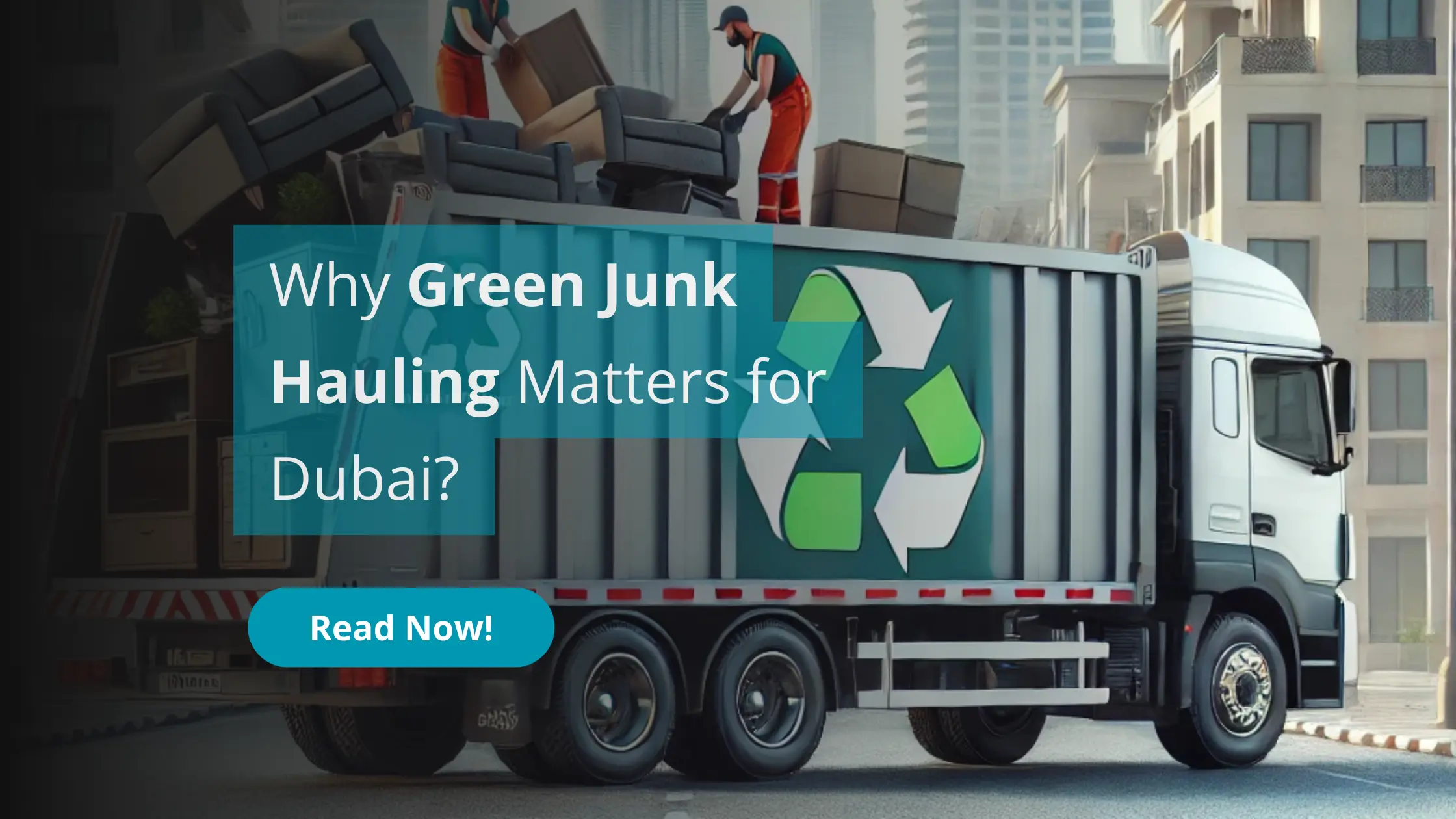 Why Green Junk Hauling Matters for Dubai?